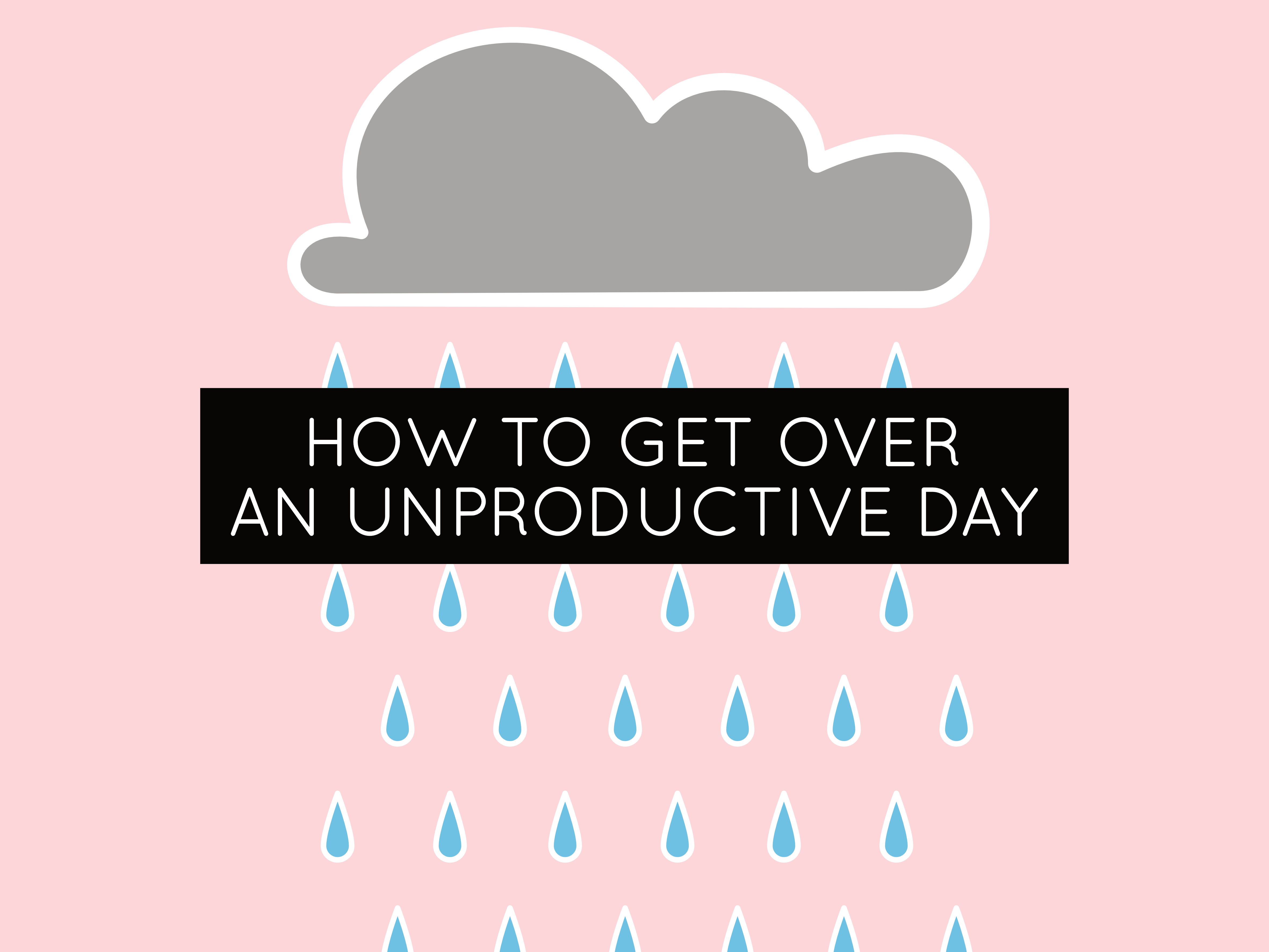 how to get over an unproductive day