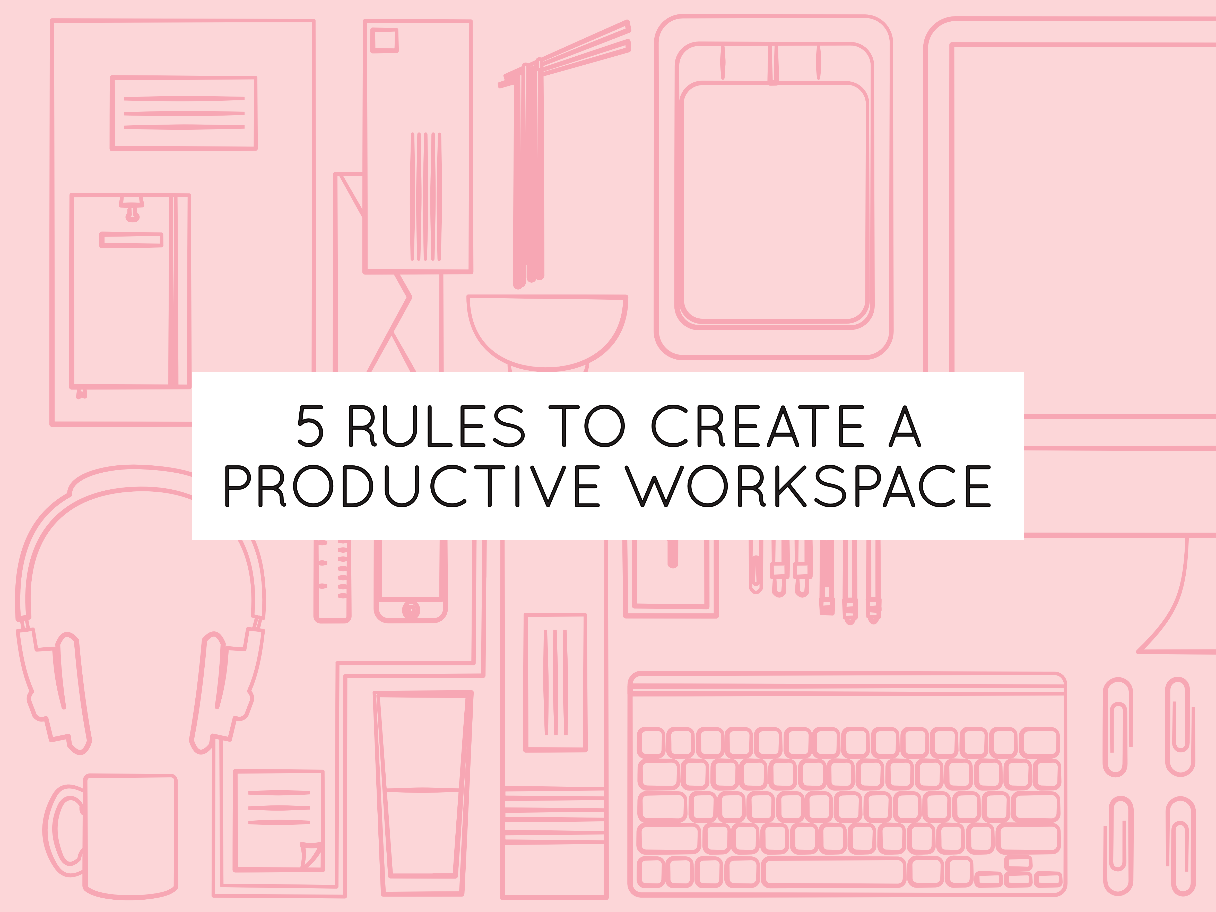 5 rules for creating a creative productive workspace